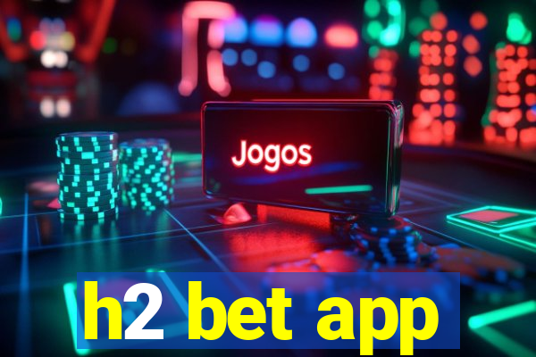 h2 bet app